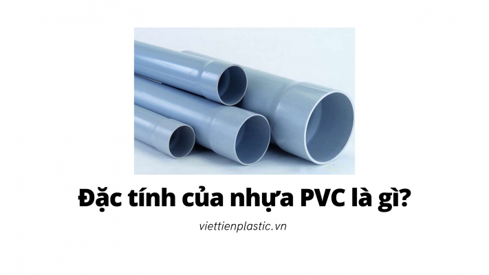 Đặc tính của nhựa PVC là gì?