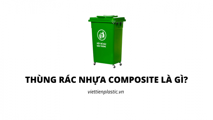 Thùng rác nhựa Composite nghĩa là gì?