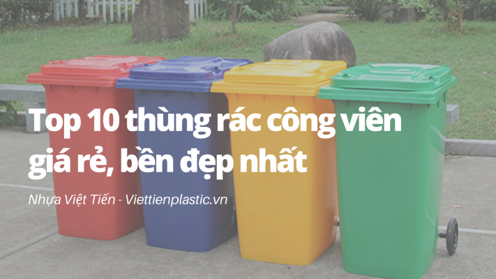 Top 10 thùng rác công viên giá rẻ, bền đẹp nhất