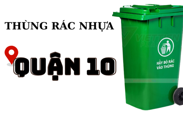 Địa chỉ bán thùng rác nhựa quận 10 giá rẻ, chất lượng cao