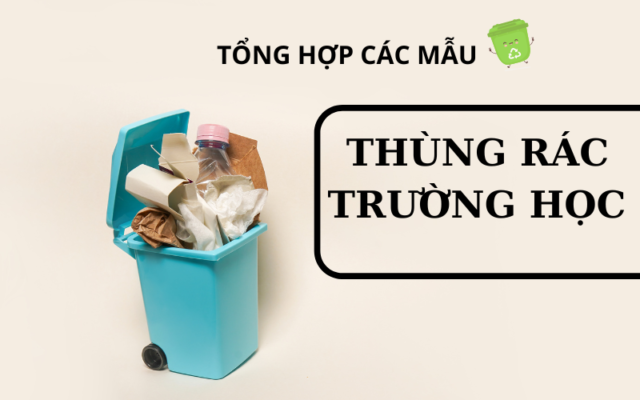 Tổng hợp 7 mẫu thùng rác trường học chất lượng