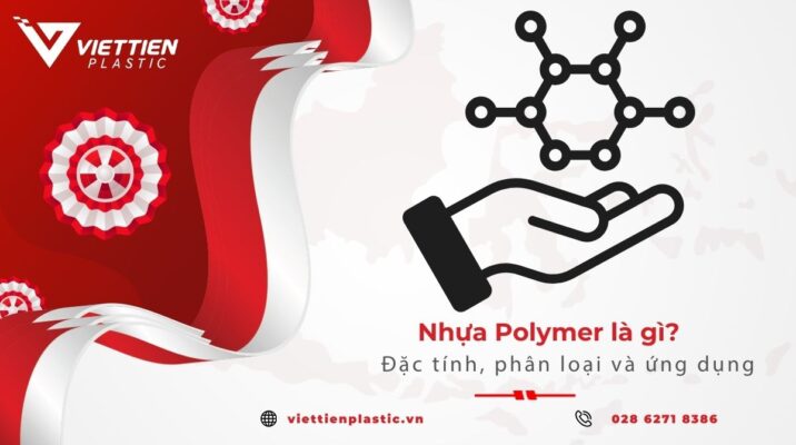 Nhựa polymer là gì? Tính chất, phân loại và ứng dụng phổ biến