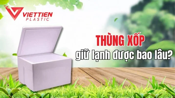 Thùng xốp giữ lạnh được bao lâu