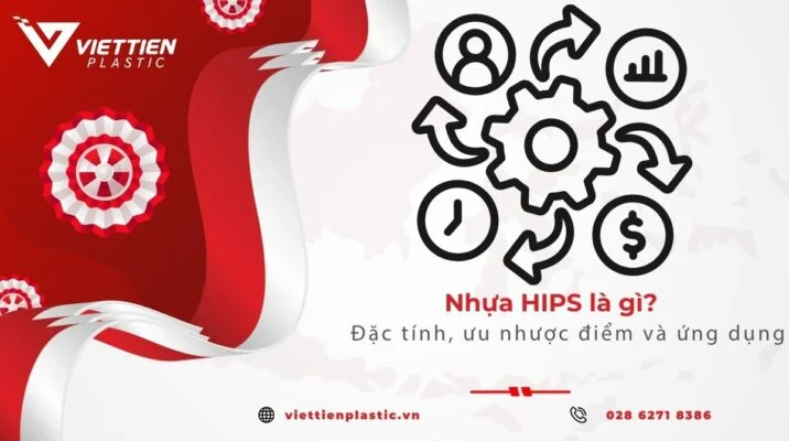 Nhựa HIPS là gì? đặc tính, phân loại và ứng dụng thực tế