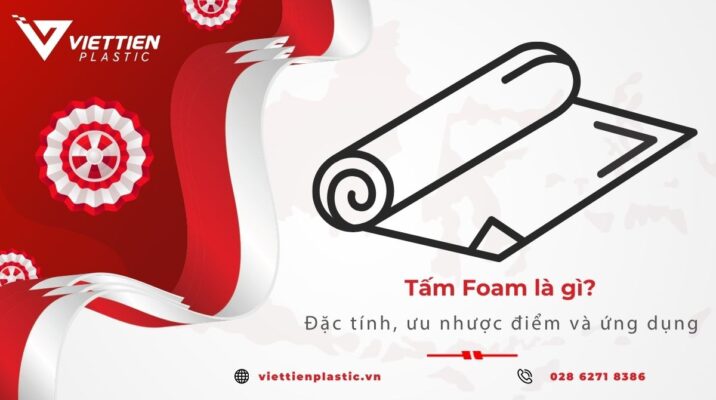 Tấm Foam là gì? đặc tính, ưu nhược điểm và ứng dụng thực tế