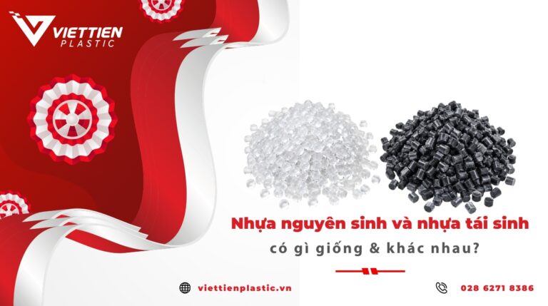 Nhựa nguyên sinh và nhựa tái sinh có gì giống & khác nhau?