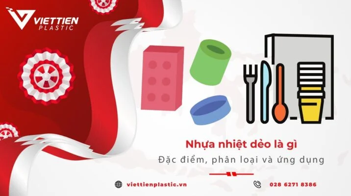 Nhựa nhiệt dẻo là gì? Đặc điểm, phân loại và ứng dụng